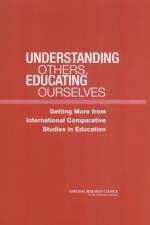 Understanding Others, Educating Ourselves: Getting More from International Comparative Studies in Education af National Research Council