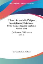 Il Tomo Secondo Dell' Opera Inscriptiones Christianae Urbis Romae Saeculo Septimo Antiquiores af Giovanni Battista De Rossi