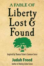 A Fable of Liberty Lost and Found: Inspired by Thomas Paine's Common Sense af Judah Freed