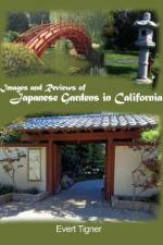 Images and Reviews of Japanese Gardens in California af Evert Tigner