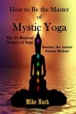 How to Be the Master of Mystic Yoga af Mike Nach