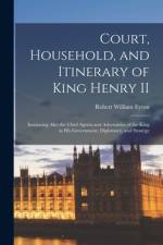 Court, Household, and Itinerary of King Henry II af Robert William Eyton