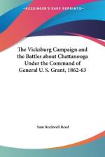 The Vicksburg Campaign and the Battles about Chattanooga Under the Command of General U. S. Grant, 1862-63 af Sam Rockwell Reed