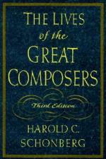 The Lives of the Great Composers af Harold C. Schonberg