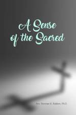 A Sense of the Sacred af Ph. D. Norman K. Bakken
