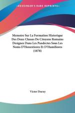 Memoire Sur La Formation Historique Des Deux Classes De Citoyens Romains Designes Dans Les Pandectes Sous Les Noms D'Honestiores Et D'Humiliores (1878) af Victor Duruy