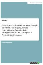 Grundlagen der Persönlichkeitspsychologie. Emotionale Intelligenz, Soziale Unterstützung, Ängstlichkeit, Zwangsstörungen und zwanghafte Persönlichkeitsstörung af Anonym