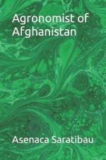 Agronomist of Afghanistan af Asenaca Saratibau