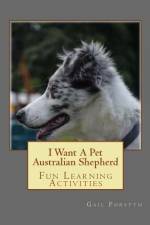 I Want A Pet Australian Shepherd af Gail Forsyth