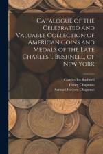 Catalogue of the Celebrated and Valuable Collection of American Coins and Medals of the Late Charles I. Bushnell, of New York af Charles Ira Bushnell