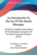 An Introduction To The Use Of The Mouth Blowpipe af Carl Johann A. Theodore Scheerer