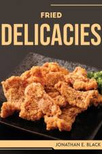 FRIED DELICACIES af Jonathan E. Black