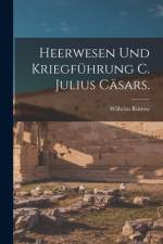 Heerwesen und Kriegführung C. Julius Cäsars. af Wilhelm Rustow