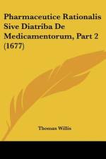 Pharmaceutice Rationalis Sive Diatriba De Medicamentorum, Part 2 (1677) af Thomas Willis