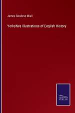 Yorkshire Illustrations of English History af James Goodeve Miall