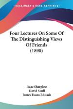 Four Lectures On Some Of The Distinguishing Views Of Friends (1890) af Isaac Sharpless