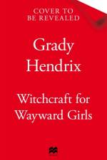 Witchcraft for Wayward Girls af Grady Hendrix