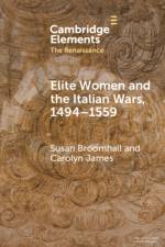 Elite Women and the Italian Wars, 1494–1559 af Susan (Australian Catholic University Broomhall