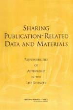Sharing Publication-Related Data and Materials: Responsibilities of Authorship in the Life Sciences af National Research Council