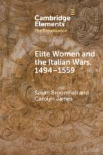 Elite Women and the Italian Wars, 1494–1559 af Susan (Australian Catholic University Broomhall