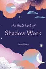 The Little Book of Shadow Work af Richard Martyn