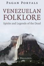 Pagan Portals - Venezuelan Folklore af Alan Dalloul