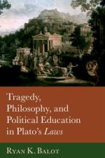 Tragedy, Philosophy, and Political Education in Plato's Laws af Ryan K. (Professor of Political Science and Classics Balot