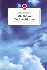 Allerliebste Dorfgeschichten. Life is a Story - story.one af Angela Buchegger