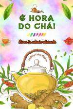 É hora do chá! - Livro de colorir relaxante - Coleção de designs encantadores que misturam chá e fantasia af Inspiring Colors Editions