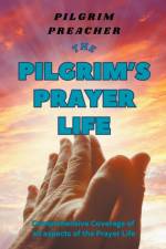 The Pilgrim's Prayer Life af Pilgrim Preacher