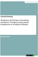 Meditation als Therapie. Anwendung meditativer Übungen auf psychische Krankheiten in westlichen Kliniken af Cornelia Hartung