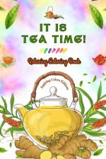 It is Tea Time! - Relaxing Coloring Book - A Delightful Collection of Lovely Tea Designs and Fantastic Tea Party Scenes af Inspiring Colors Editions