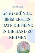49 1/2 Gründe, beim ersten Date die Beine in die Hand zu nehmen af Mikesch König