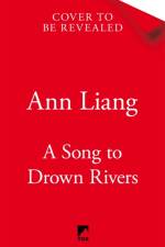 A Song to Drown Rivers af Ann Liang