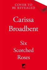 Six Scorched Roses af Carissa Broadbent