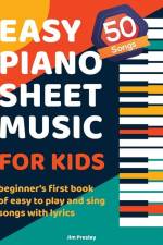 50 Songs Easy Piano Sheet Music For Kids Beginner's First Book Of Easy To Play And Sing Songs With Lyrics af Jim Presley