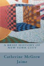A Brief History of New York City af Catherine McGrew Jaime
