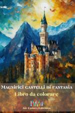 Magnifici castelli di fantasia - Libro da colorare - Imponenti castelli da colorare e in cui fuggire af Air Colors Editions
