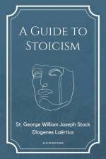A Guide to Stoicism af St. George William Joseph Stock