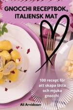 GNOCCHI RECEPTBOK, ITALIENSK MAT af Ali Arvidsson