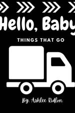 Hello Baby! Things That Go af Ashlee Ridlon