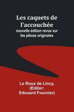 Les caquets de l'accouchée; nouvelle édition revue sur les pièces originales af Le Roux Lincy