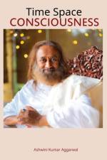 Time Space Consciousness af Ashwini Kumar Aggarwal
