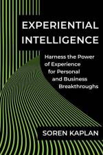 Experiential Intelligence: Harness the Power of Experience for Personal and Business Breakthroughs af Soren Kaplan