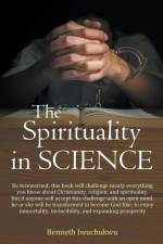 The Spirituality in SCIENCE af Benneth Iwuchukwu