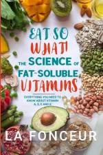Eat So What! The Science of Fat-Soluble Vitamins (Color Print)