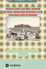 Der kleine Gatsby, Honor Blood, Indianer Joneson und das Rad der Scheiße af Christian Schwochert