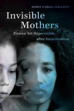 Garcia-Hallett, J: Invisible Mothers af Janet Garcia-Hallett