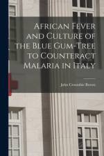 African Fever and Culture of the Blue Gum-tree to Counteract Malaria in Italy [microform] af John Croumbie Brown