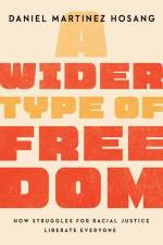 A Wider Type of Freedom af Daniel Martinez HoSang
